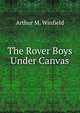 The Rover Boys Under Canvas, Arthur M. Winfield 
