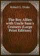 The Boy Allies with Uncle Sam's Cruisers (Large Print Edition), Robert L. Drake 