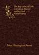 The Boy's Own Guide to Fishing, Tackle-making and Fishbreeding, John Harrington Keene 