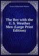 The Boy with the U. S. Weather Men (Large Print Edition), Francis William Rolt-Wheeler 