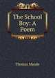 The School Boy: A Poem, Thomas Maude 