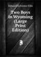 Two Boys in Wyoming (Large Print Edition), Edward Sylvester Ellis 