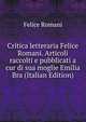 Critica letteraria Felice Romani. Articoli raccolti e pubblicati a cur di sua moglie Emilia Bra (Italian Edition), Felice Romani 