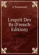 L'esprit Des Bs (French Edition), A Toussenel 