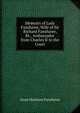 Memoirs of Lady Fanshawe, Wife of Sir Richard Fanshawe, Bt., Ambassador from Charles II to the Court, Anne Harrison Fanshawe 