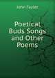 Poetical Buds Songs and Other Poems, John Tayler 