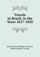 Travels in Brazil, in the Years 1817-1820, Karl Friedrich Philipp von Marti, Johann Baptist von Spix 