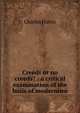 Creeds or no creeds? : a critical examination of the basis of modernism, Charles Harris 