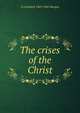The crises of the Christ, G Campbell 1863-1945 Morgan 