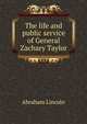 The life and public service of General Zachary Taylor, Abraham Lincoln 