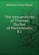 The descendants of Thomas Durfee of Portsmouth, R.I, William Field Reed 