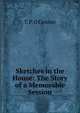 Sketches in the House: The Story of a Memorable Session, T. P. O Connor 