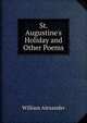 St. Augustine's Holiday and Other Poems, William Alexander 