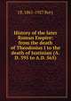 History of the later Roman Empire: from the death of Theodosius I to the death of Justinian (A.D. 395 to A.D. 565), J B. 1861-1927 Bury 