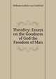Theodicy: Essays on the Goodness of God the Freedom of Man, Готфрид Вильгельм Лейбниц 