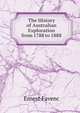 The History of Australian Exploration from 1788 to 1888, Ernest Favenc 