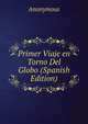 Primer Viaje en Torno Del Globo (Spanish Edition), Heinrich Kretschmayr 
