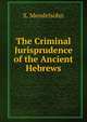 The Criminal Jurisprudence of the Ancient Hebrews, S. Mendelsohn 