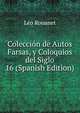 Coleccion de Autos Farsas, y Coloquios del Siglo 16 (Spanish Edition), Leo Rouanet 