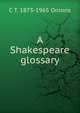 A Shakespeare glossary, C T. 1873-1965 Onions 