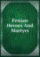 Fenian Heroes And Martyrs, 