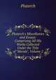 Plutarch's Miscellanies and Essays: Comprising All His Works Collected Under the Title of "Morals", Volume 2, Plutarch 
