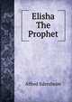 Elisha The Prophet, Alfred Edersheim 