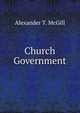 Church Government., Alexander T. McGill 
