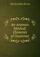 An Aramaic Method: Elements of Grammar, Charles Rufus Brown 