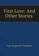 First Love: And Other Stories ., Ivan Sergeevich Turgenev 