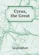 Cyrus, the Great, Jacob Abbott 