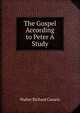 The Gospel According to Peter A Study, Walter Richard Cassels 