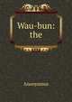 Wau-bun: the, Anonyumus 