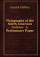 Pictographs of the North American Indians: A Preliminary Paper, Garrick Mallery 