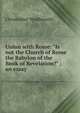 Union with Rome: "Is not the Church of Rome the Babylon of the Book of Revelation?" ; an essay, Wordsworth, Christopher 