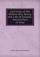 Lord Grey of the Reform Bill: Being the Life of Charles, Second Earl of Grey, George Macaulay Trevelyan 