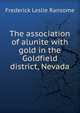 The association of alunite with gold in the Goldfield district, Nevada, Frederick Leslie Ransome 