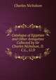 Catalogue of Egyptian and Other Antiquities Collected by Sir Charles Nicholson, D.C.L., Ll.D., Charles Nicholson 