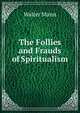 The Follies and Frauds of Spiritualism, Walter Mann 