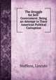 The Struggle for Self-Government; Being an Attempt to Trace American Political Corruption, Steffens, Lincoln 