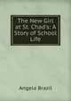 The New Girl at St. Chad's: A Story of School Life, Angela Brazil 
