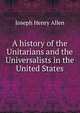 A history of the Unitarians and the Universalists in the United States, Joseph Henry Allen 