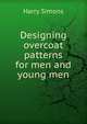 Designing overcoat patterns for men and young men, Harry Simons 