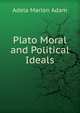 Plato Moral and Political Ideals, Adela Marion Adam 