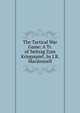 The Tactical War Game: A Tr. of 'beitrag Zum Kriegsspiel', by J.R. Macdonnell, 