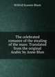 The celebrated romance of the stealing of the mare. Translated from the original Arabic by Anne Blun, Wilfrid Scawen Blunt 