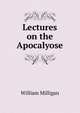 Lectures on the Apocalyose, William Milligan 
