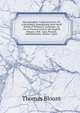 Glossographia Anglicana Nova: Or, a Dictionary, Interpreting Such Hard Words of Whatever Language, As Are at Present Used in the English Tongue, with . Law, Physick, Mathematicks, History, Agric, Thomas Blount 