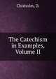 The Catechism in Examples, Volume II, Chisholm, D. 