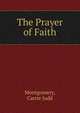 The Prayer of Faith, Montgomery, Carrie Judd 
